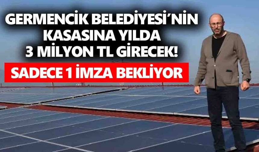 Germencik Belediyesi’nin kasasına yılda 3 milyon TL girecek! Sadece 1 imza bekliyor