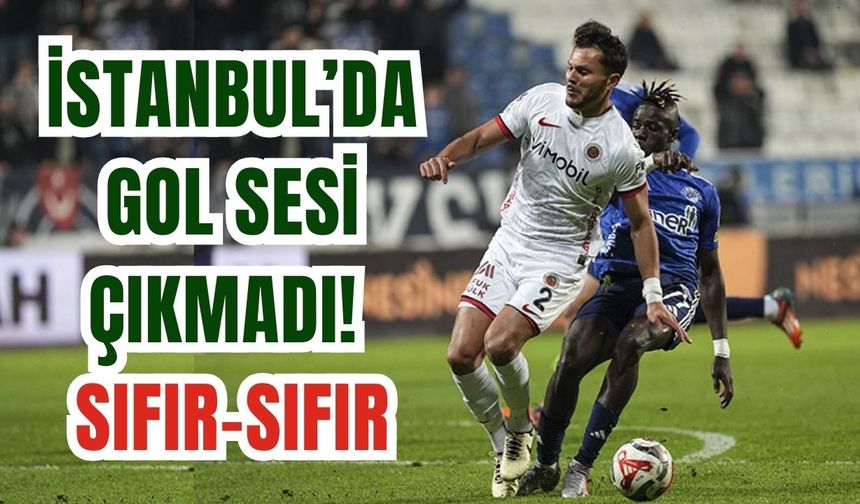İstanbul’da gol sesi çıkmadı! Sıfır-sıfır