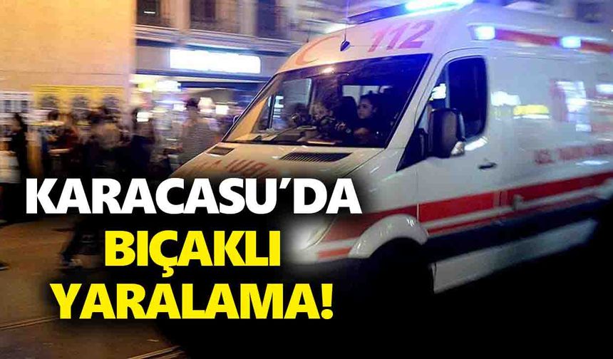 Karacasu’da bıçaklı yaralama!