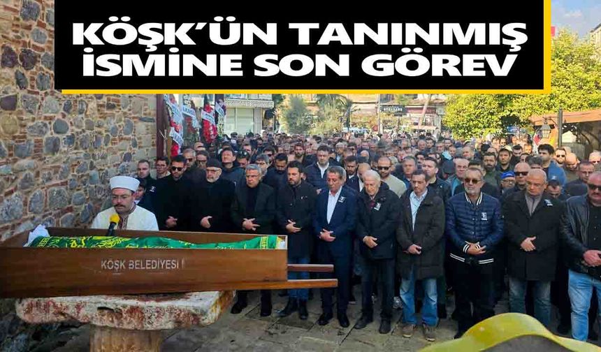 Köşk’ün tanınmış ismine son görev