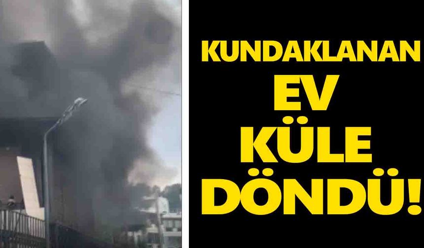 Kundaklanan ev küle döndü!