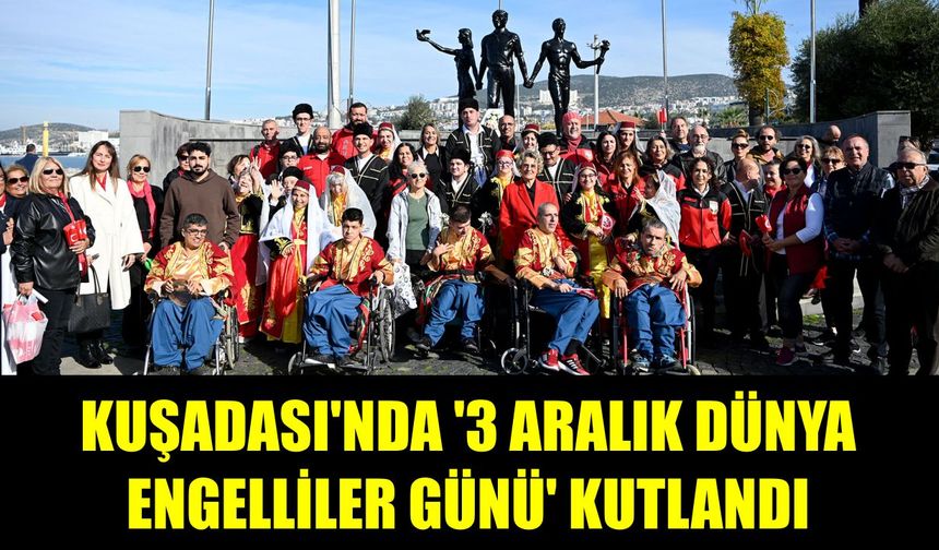 Kuşadası’nda 3 Aralık Dünya Engelliler Günü kortej ve gösterilerle kutlandı