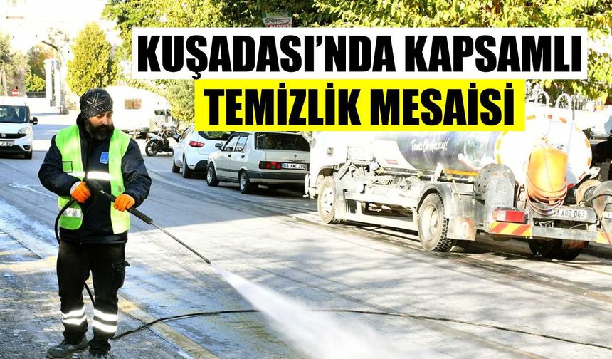 Kuşadası’nda kapsamlı temizlik mesaisi