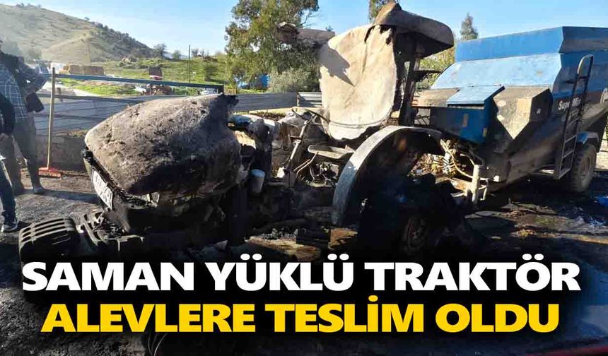 Nazilli'de araç yangını! Saman yüklü traktör alevlere teslim oldu