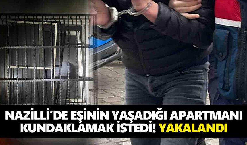 Nazilli’de eşinin yaşadığı apartmanı kundaklamak istedi! Yakalandı