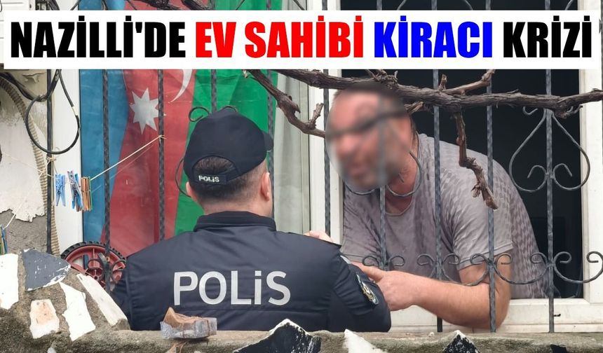 Nazilli'de ev sahibi kiracı krizi