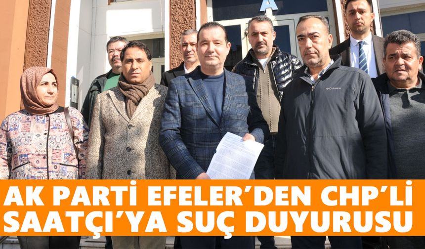 AK Parti Efeler’den CHP’li Saatçı’ya suç duyurusu