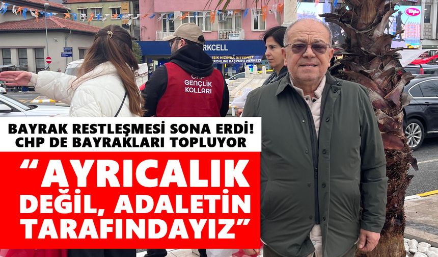 Aydın'da bayrak restleşmesi sona erdi!  CHP de bayrakları topluyor