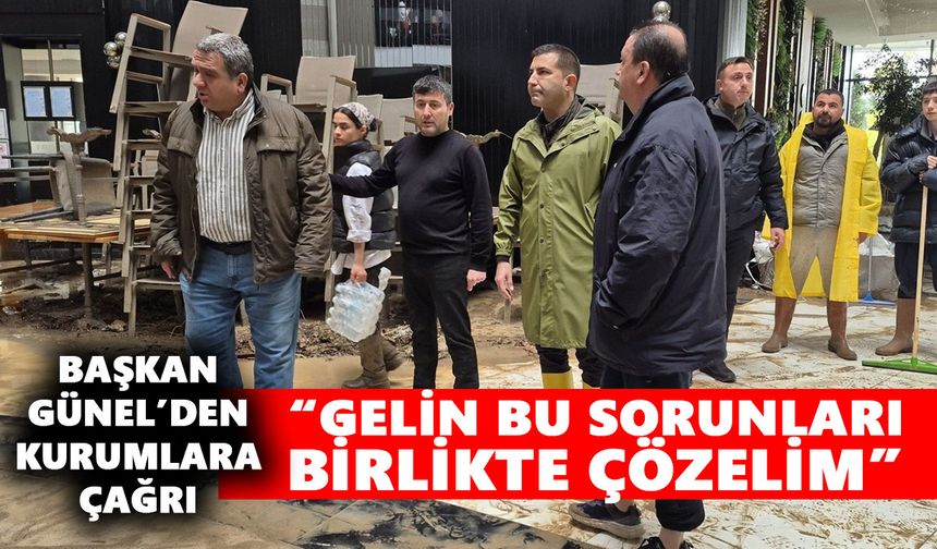 Başkan Günel’den kurumlara çağrı: “Gelin bu sorunları birlikte çözelim”