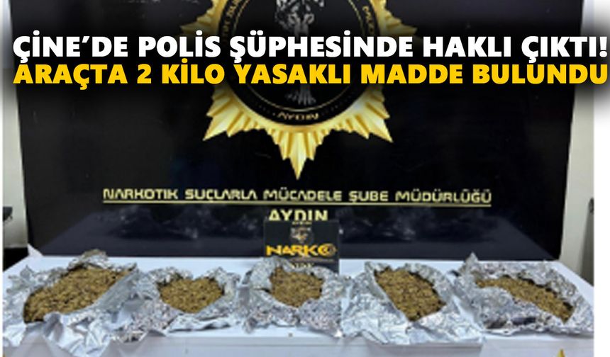 Çine’de polis şüphesinde haklı çıktı! Araçta yasaklı madde bulundu