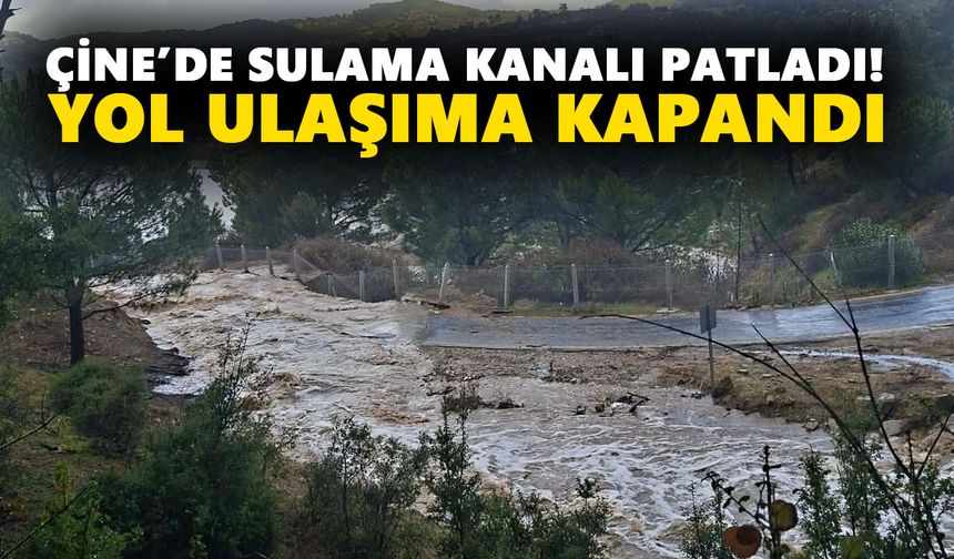 Çine’de sulama kanalı patladı! Yol ulaşıma kapandı