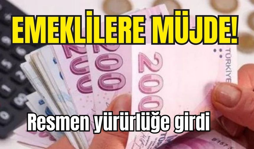 Emeklilere müjde! Resmi gazetede yürürlüğe girdi