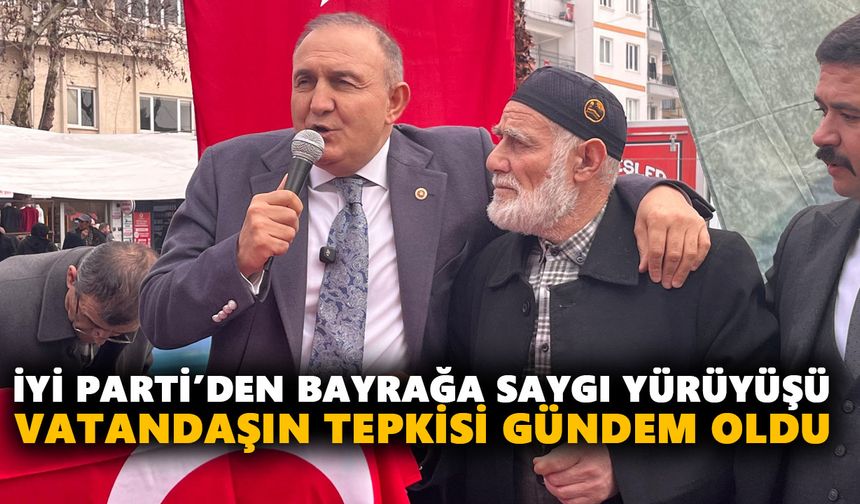 İYİ Parti’den bayrağa saygı yürüyüşü! Vatandaşın tepkisi gündem oldu