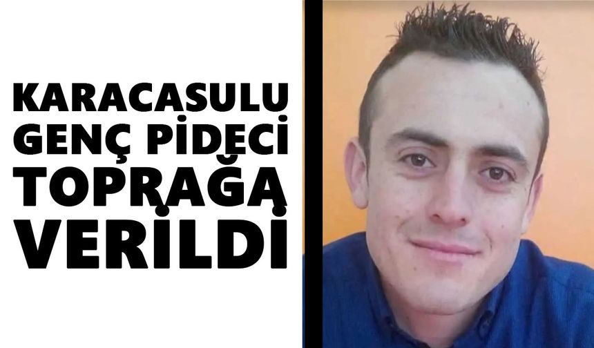 Karacasulu genç pideci hastalığa yenildi