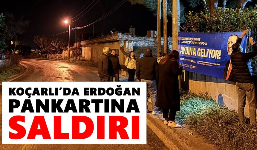 Koçarlı’da Erdoğan pankartına saldırı