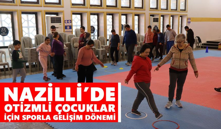 Nazilli’de otizmli çocuklar için sporla gelişim dönemi