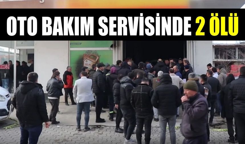 Oto bakım servisinde 2 kişi ölü bulundu