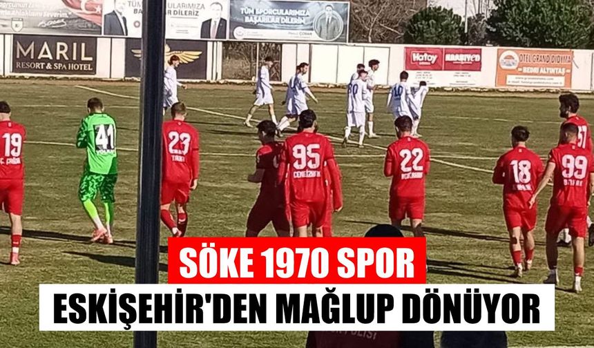 Söke 1970 Spor Eskişehir’den mağlup dönüyor