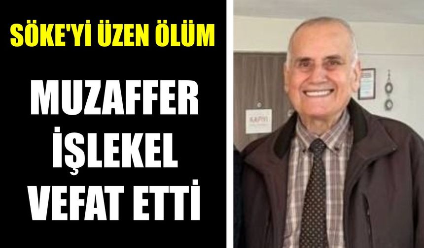 Söke’yi üzen ölüm: Muzaffer İşlekel vefat etti