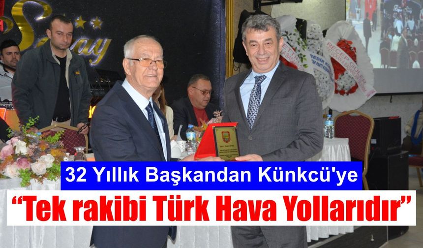 32 Yıllık Başkandan Künkcü’ye: Tek rakibi Türk Hava Yollarıdır