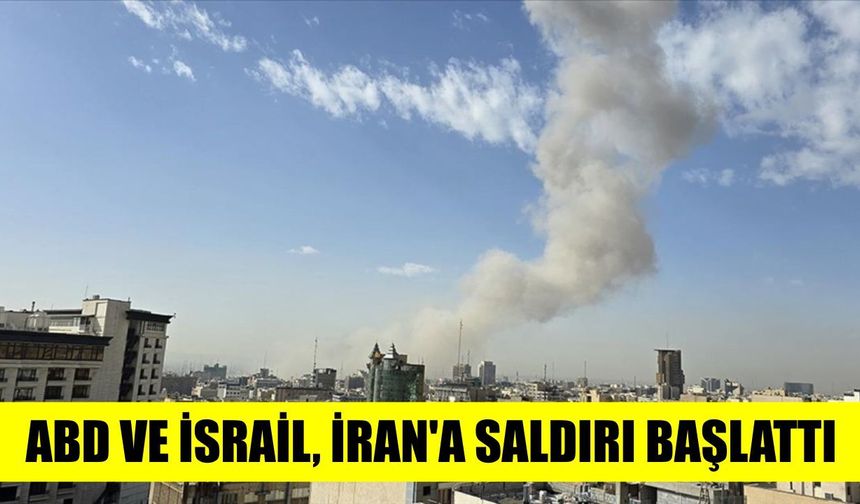 ABD ve İsrail, İran’a saldırı başlattı