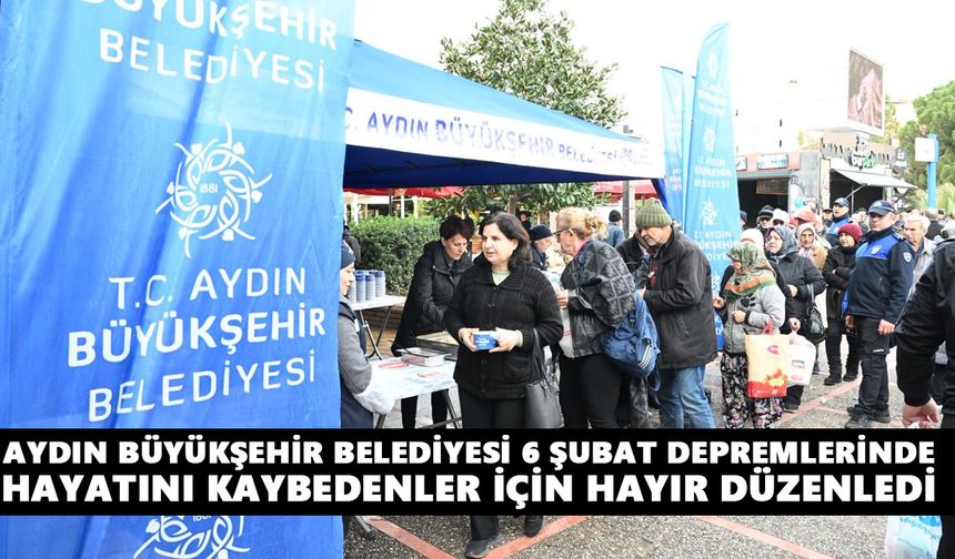 Aydın Büyükşehir Belediyesi 6 Şubat depremlerinde hayatını kaybedenler için hayır düzenledi
