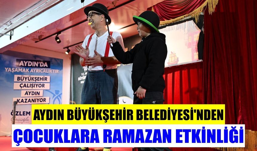 Aydın Büyükşehir Belediyesi’nden çocuklara ramazan etkinliği