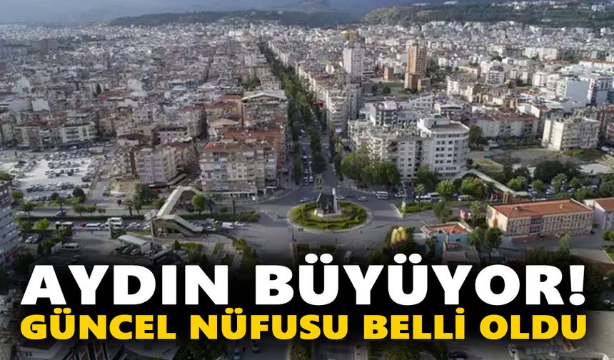 Aydın büyüyor! Güncel nüfusu belli oldu