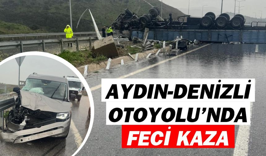 Aydın Denizli Otoyolu'nda feci kaza