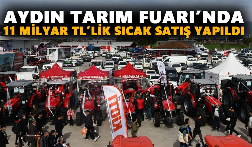 Aydın Tarım Fuarı’nda 11 milyar TL’lik sıcak satış yapıldı