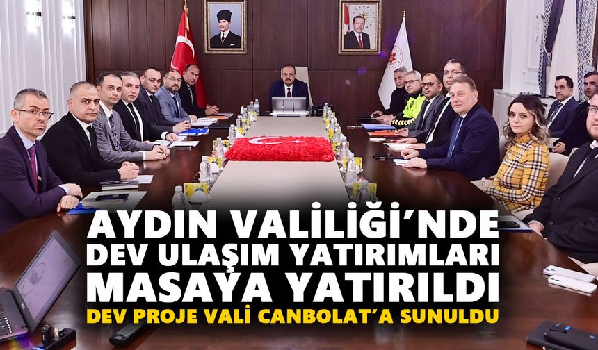 Aydın Valiliği’nde dev ulaşım yatırımları masaya yatırıldı: Dev proje Vali Canbolat’a sunuldu