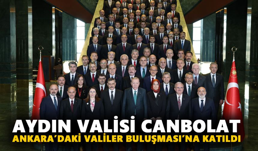 Aydın Valisi Canbolat, Ankara’daki Valiler Buluşması’na katıldı