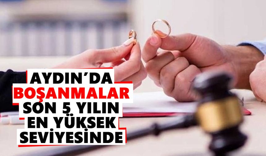 Aydın için çarpıcı veri! Son 5 yılın en yüksek boşanma sayısı