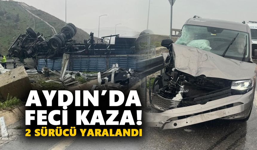 Aydın’da feci kaza! 2 sürücü yaralandı