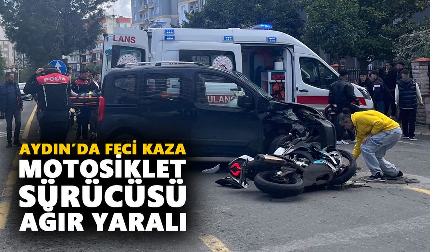 Aydın’da feci kaza: Motosiklet sürücüsü ağır yaralandı