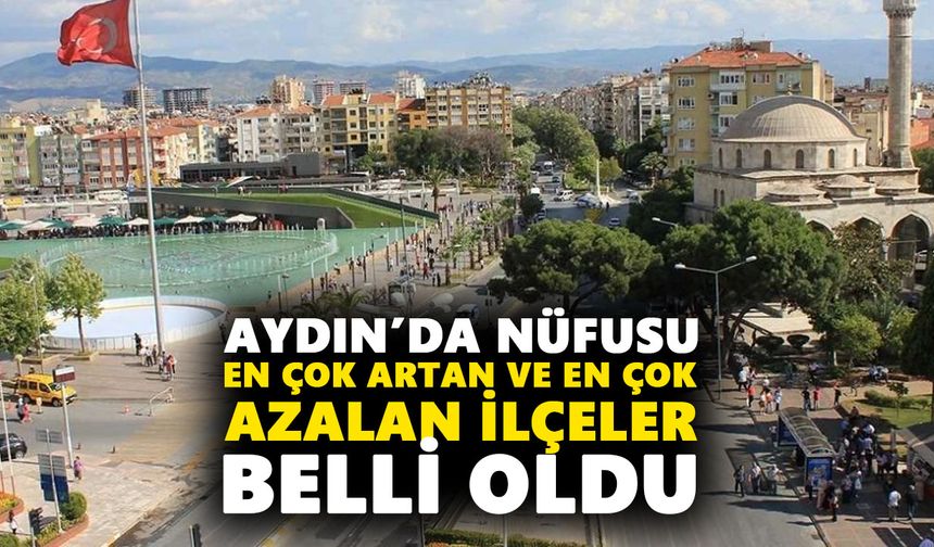 Aydın’da nüfusu en çok artan ve en çok azalan ilçeler belli oldu
