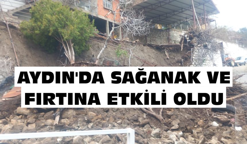 Aydın'da çatılar uçtu, toprak kayması yaşandı