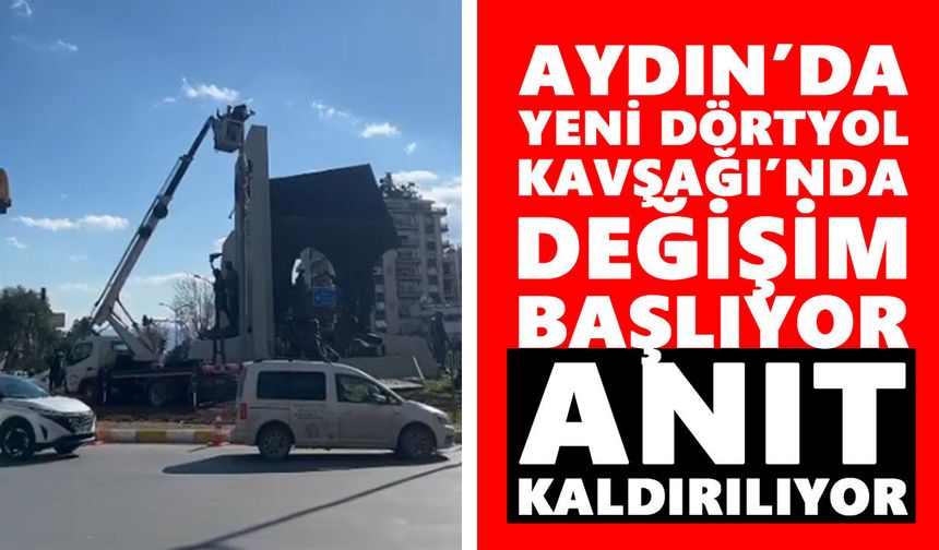 Aydın’da Yeni Dörtyol Kavşağı’nda değişim başlıyor: Anıt kaldırılıyor