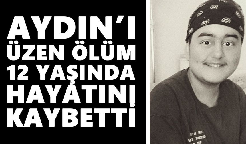 Aydın’ı üzen ölüm: 12 yaşında hayatını kaybetti