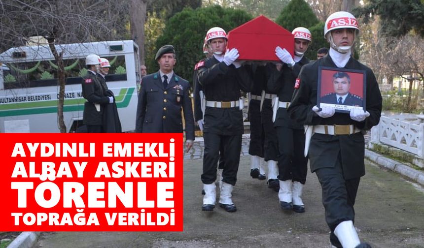 Aydınlı emekli albay askeri törenle toprağa verildi