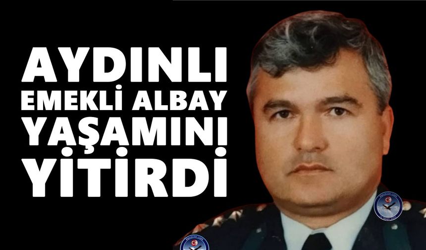 Aydınlı emekli albay yaşamını yitirdi