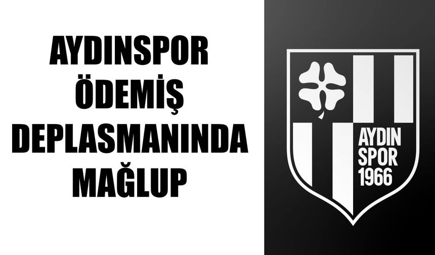 Aydınspor, Ödemiş deplasmanında mağlup