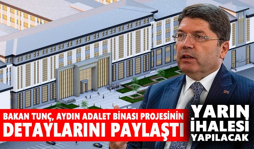 Bakan Tunç, Aydın Adalet Binası projesinin detaylarını paylaştı: Yarın ihalesi yapılacak