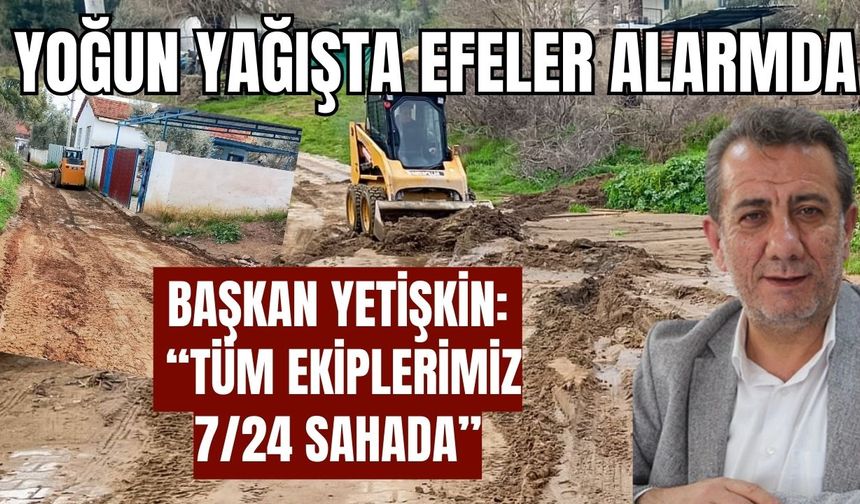 Başkan Yetişkin: “Tüm ekiplerimiz 7/24 sahada”