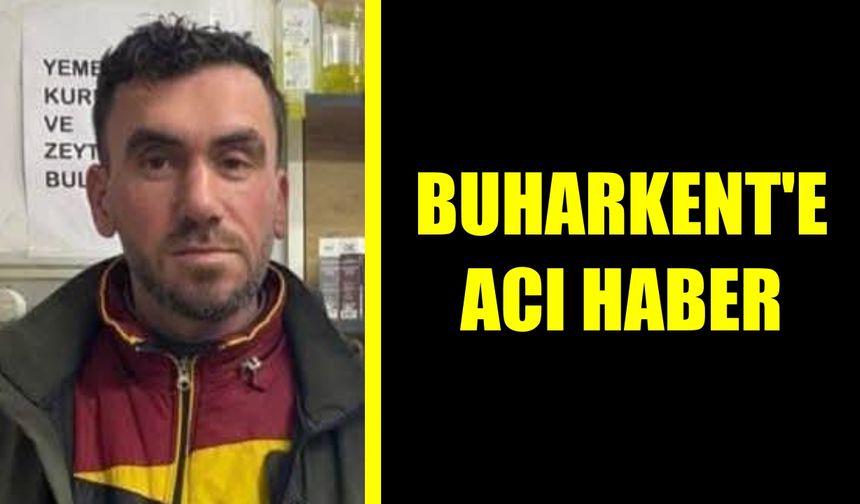 Buharkent'e acı haber: Sevilen esnaf genç yaşta hayatını kaybetti