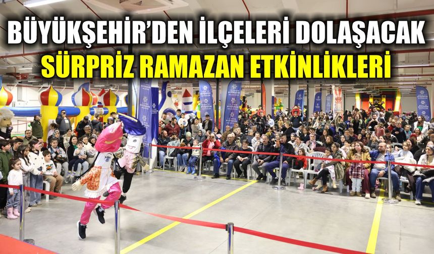 Büyükşehir'in Ramazan etkinlikleri ilçelere yayılıyor