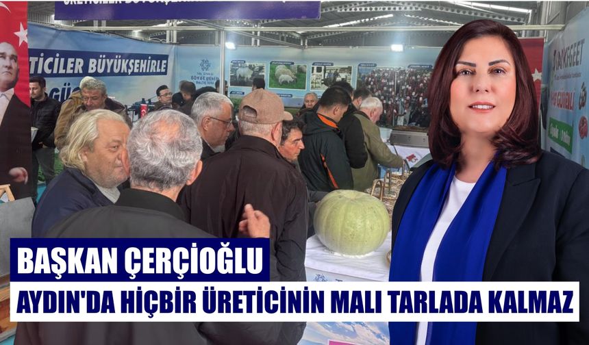 Çerçioğlu: Aydın’da hiçbir üreticinin malı tarlada kalmaz