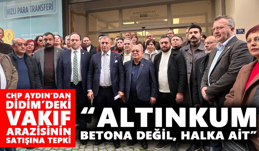 CHP Aydın’dan Didim’deki vakıf arazisinin satışına tepki