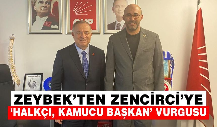 CHP Genel Merkez'den Başkan Zencirci'ye güçlü destek