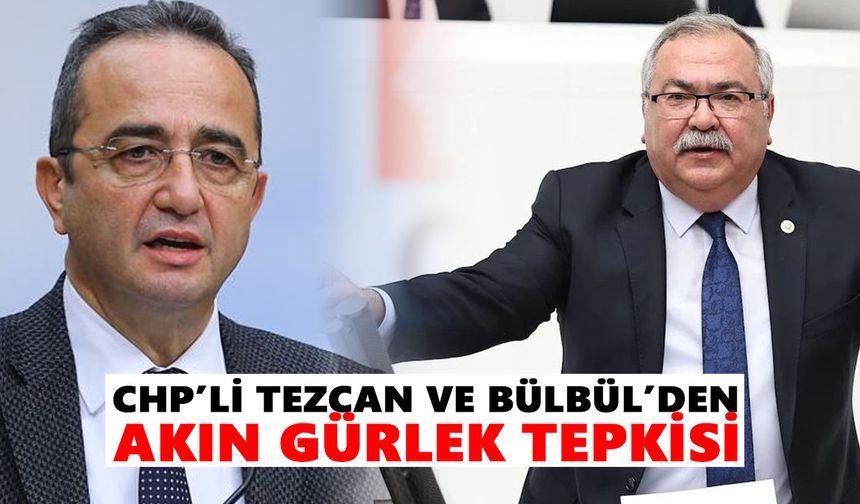 CHP’li Tezcan ve Bülbül’den Akın Gürlek tepkisi